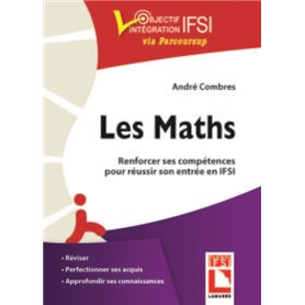 Les maths. Renforcer ses compétences pour réussir son entrée en IFSI