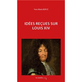 Idées reçues sur Louis XIV