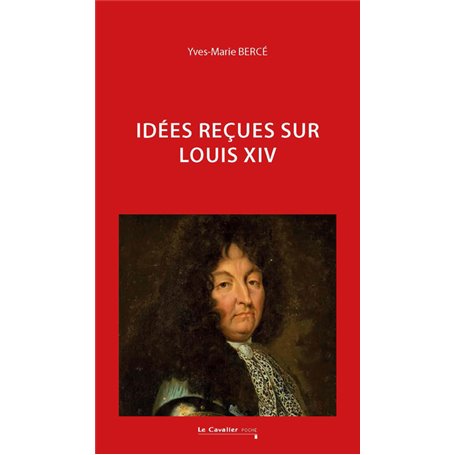 Idées reçues sur Louis XIV