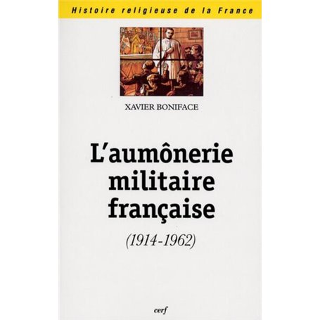 L'AUMONERIE MILITAIRE FRANCAISE (1914-1962)