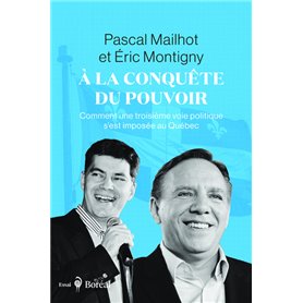 À la conquête du pouvoir - Comment une troisième voie politique s'est imposée au Québec