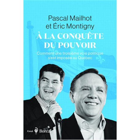 À la conquête du pouvoir - Comment une troisième voie politique s'est imposée au Québec