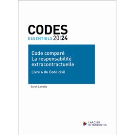 Code essentiel - Code comparé - La responsabilité extracontractuelle - Livre 6 du Code civil