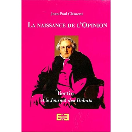 La naissance de l'opinion - Bertin et le Journal des débats