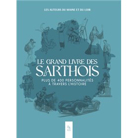 Le grand livre des Sarthois - Plus de 400 personnalités a travers l'histoire