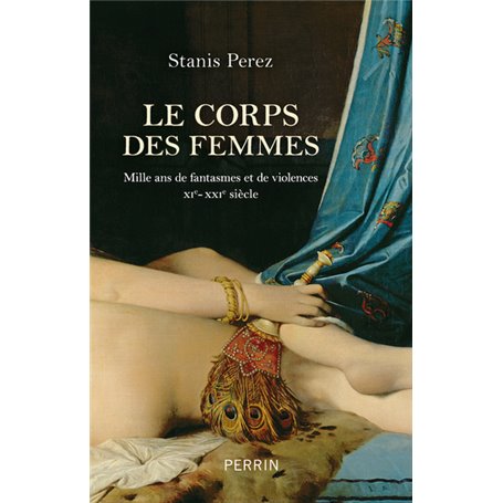 Le corps des femmes - Mille ans de fantasmes et de violences XIe - XXIe siècle