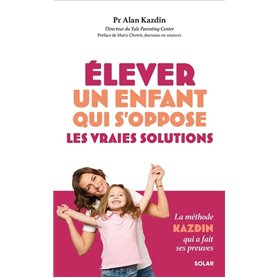 Elever un enfant qui s'oppose - les vraies solutions