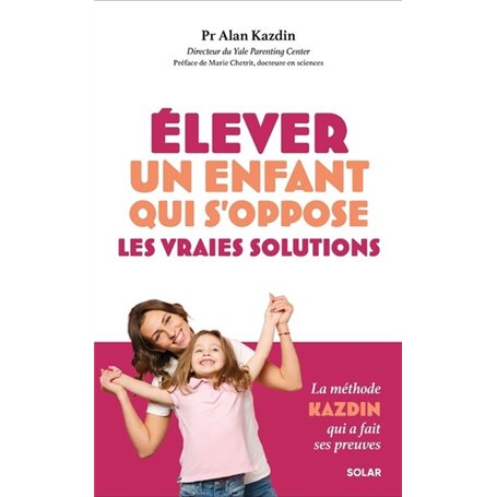 Elever un enfant qui s'oppose - les vraies solutions