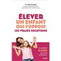 Elever un enfant qui s'oppose - les vraies solutions