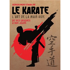 Le karaté - L'art de la main vide - Des origines à nos jours