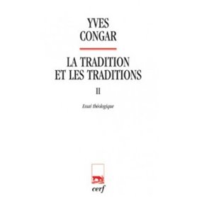 LA TRADITION ET LES TRADITIONS 2 ESSAI THEOLOGIQUE