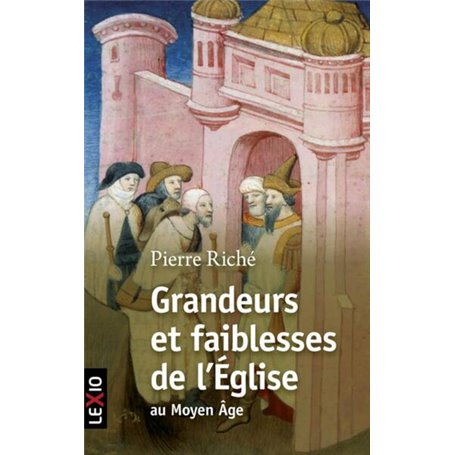 GRANDEURS ET FAIBLESSES DE L'EGLISE AU MOYEN AGE