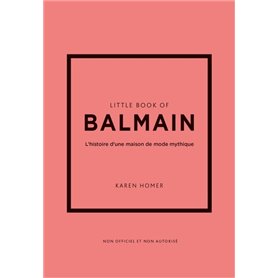 Little Book of Balmain - L'histoire d'une maison de mode mythique (version française)