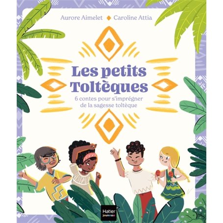 Les Petits Toltèques - 6 contes pour s'imprégner de la sagesse toltèque