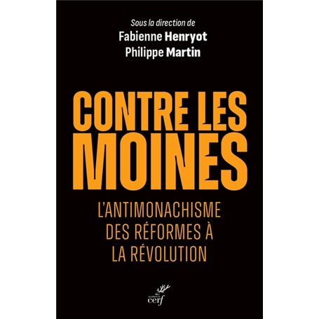 CONTRE LES MOINES - L'ANTIMONACHISME DES REFORMESA LA REVOLUTION