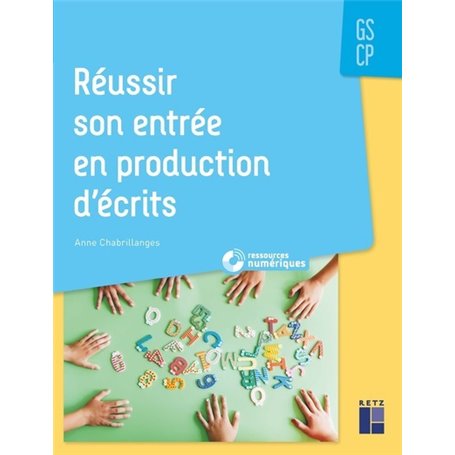 Réussir son entrée en production d'écrits GS-CP + ressources numériques