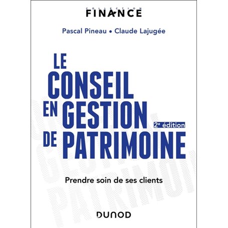 Le conseil en gestion de patrimoine - 2e éd.