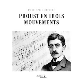 Proust en trois mouvements