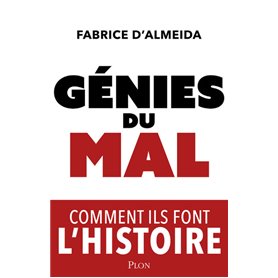 Génies du mal - Comment ils font l'histoire