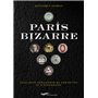 Paris bizarre - Catalogue déraisonné de curiosités et d'étrangetés