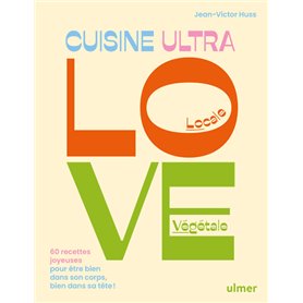 Cuisine Ultra Love - 60 recettes joyeuses pour être bien dans son corps