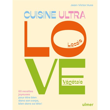 Cuisine Ultra Love - 60 recettes joyeuses pour être bien dans son corps