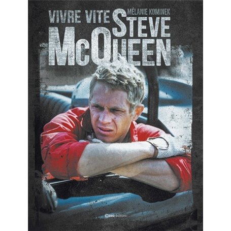 Steve McQueen - Vivre vite