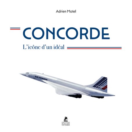 Concorde - L'icône d'un idéal