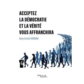 Acceptez la démocratie et la vérité vous affranchira