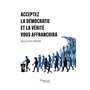 Acceptez la démocratie et la vérité vous affranchira