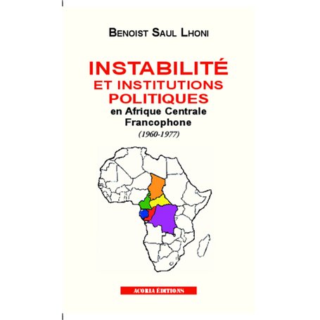 Instabilité et institutions politiques en Afrique centrale francophone (1960-1977)