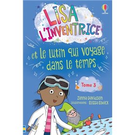 Lisa l'inventrice - Tome 3 Lisa l'inventrice et le lutin qui voyage dans le temps - Dès 6 ans