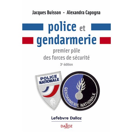 Police et gendarmerie. 3e éd. - Premier pôle des forces de sécurité