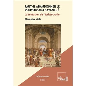 Faut-il abandonner le pouvoir aux savants ? - La tentation de l'épistocratie