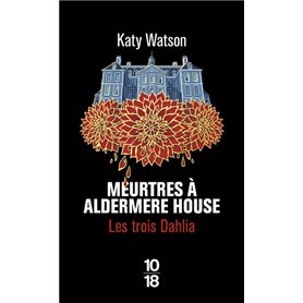 Les Trois Dahlia - Tome 1 Meurtres à Aldermere House