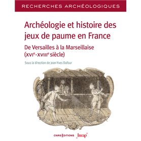 Archéologie et histoire des jeux de paume en France - N° 26 De Versailles à la Marseillaise(XVIe-XVIIIe siècle)