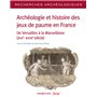 Archéologie et histoire des jeux de paume en France - N° 26 De Versailles à la Marseillaise(XVIe-XVIIIe siècle)