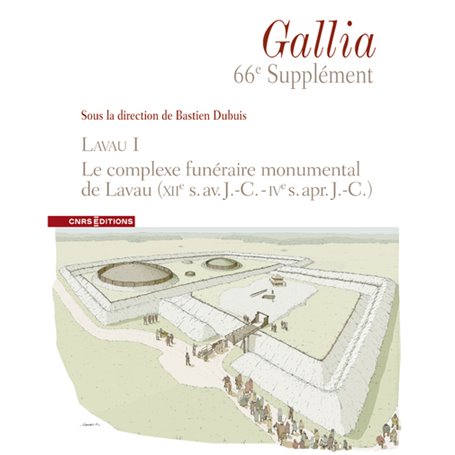 Supplément à Gallia 66e - Lavau I. Le complexe funéraire monumental de Lavau (XIIe s. av. J.-C. - IVe s. apr. J.-C.)