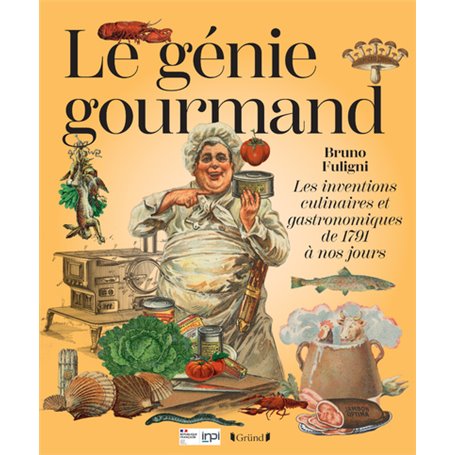 Le Génie gourmand - Les inventions culinaires et gastronomiques de 1791 à nos jours