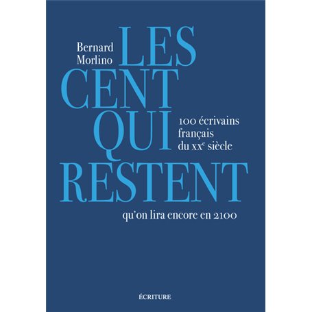 Les cent qui restent - 100 écrivains français du XXe siècle qu'on lira encore en 2100