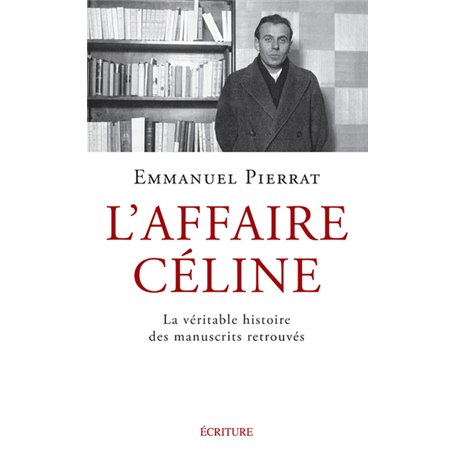 L'Affaire Céline - La véritable histoire des manuscrits retrouvés