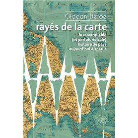 Rayés de la carte - ou la remarquable (et parfois ridicule) histoire de pays aujourd'hui disparus