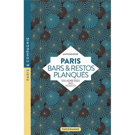 Paris Bars et restos planqués - 100 adresses très secrètes