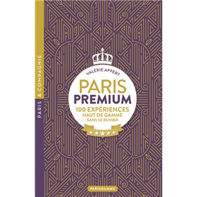 Paris premium - 100 expériences haut de gamme sans se ruiner