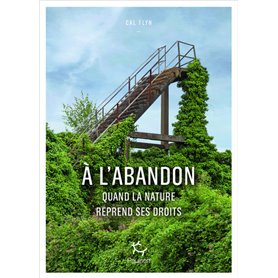 A l'abandon - Comment la nature reprend ses droits