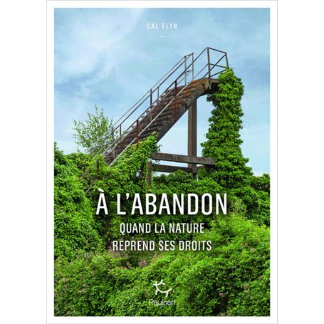 A l'abandon - Comment la nature reprend ses droits