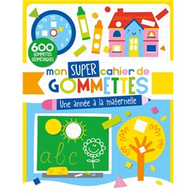 MON SUPER CAHIER DE GOMMETTES - UNE ANNÉE À LA MATERNELLE