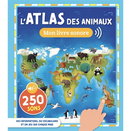 MON ATLAS SONORE - L'ATLAS DES ANIMAUX