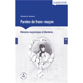 Paroles de franc-maçon - Mémoires maçonniques et libertaires