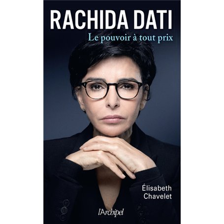 Rachida Dati - Le pouvoir à tout prix